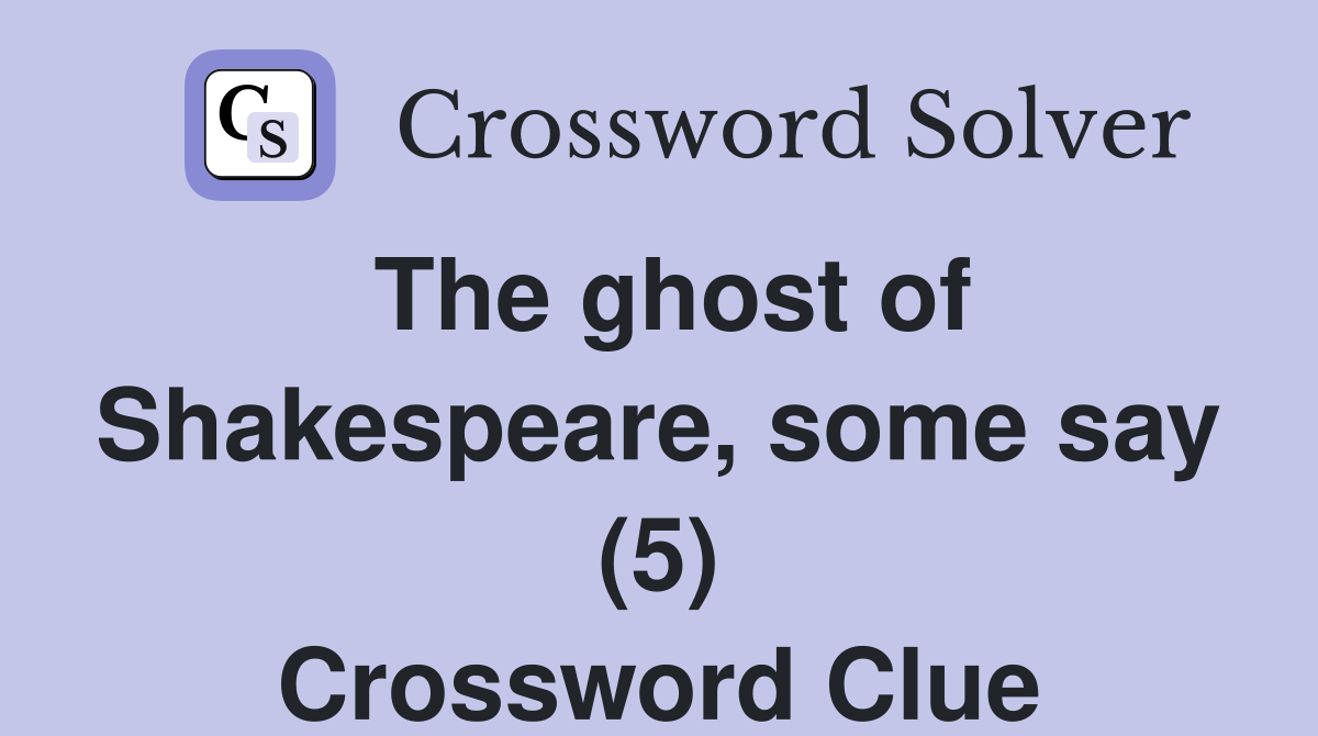 The ghost of Shakespeare, some say (5) Crossword Clue