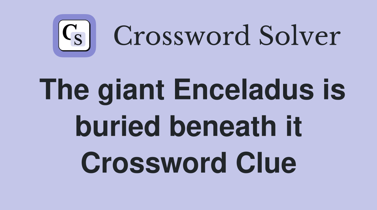 The giant Enceladus is buried beneath it Crossword Clue