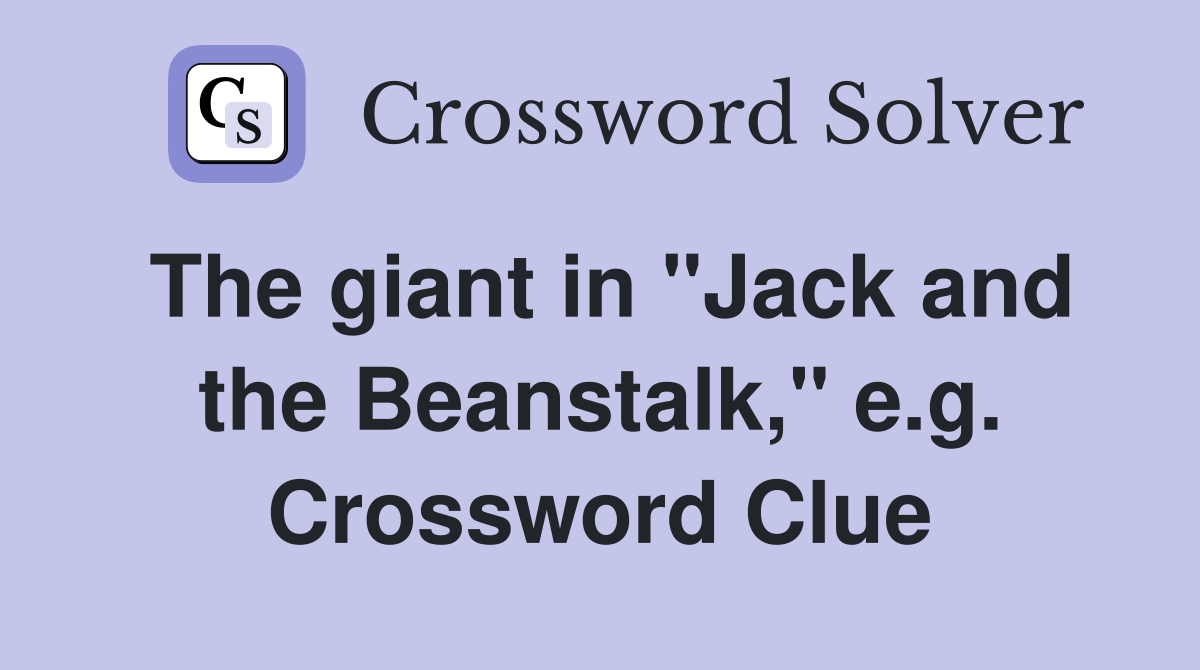 The giant in "Jack and the Beanstalk," e.g. Crossword Clue