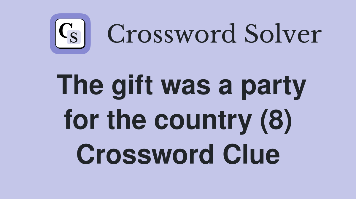 The gift was a party for the country (8) Crossword Clue