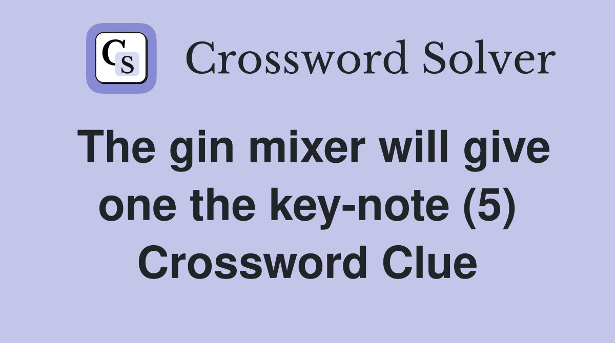 The gin mixer will give one the key-note (5) Crossword Clue