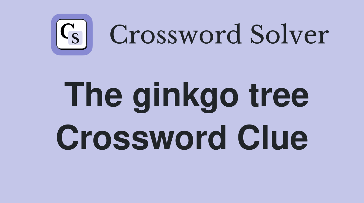 The ginkgo tree Crossword Clue