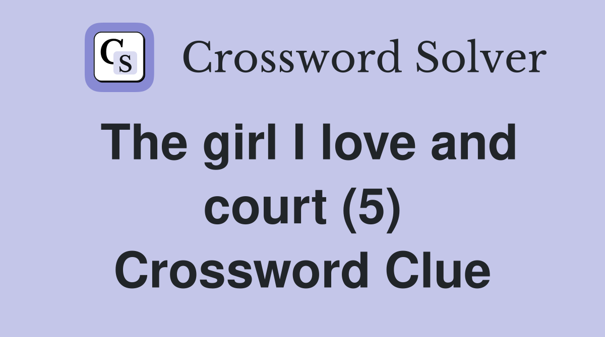 The girl I love and court (5) Crossword Clue