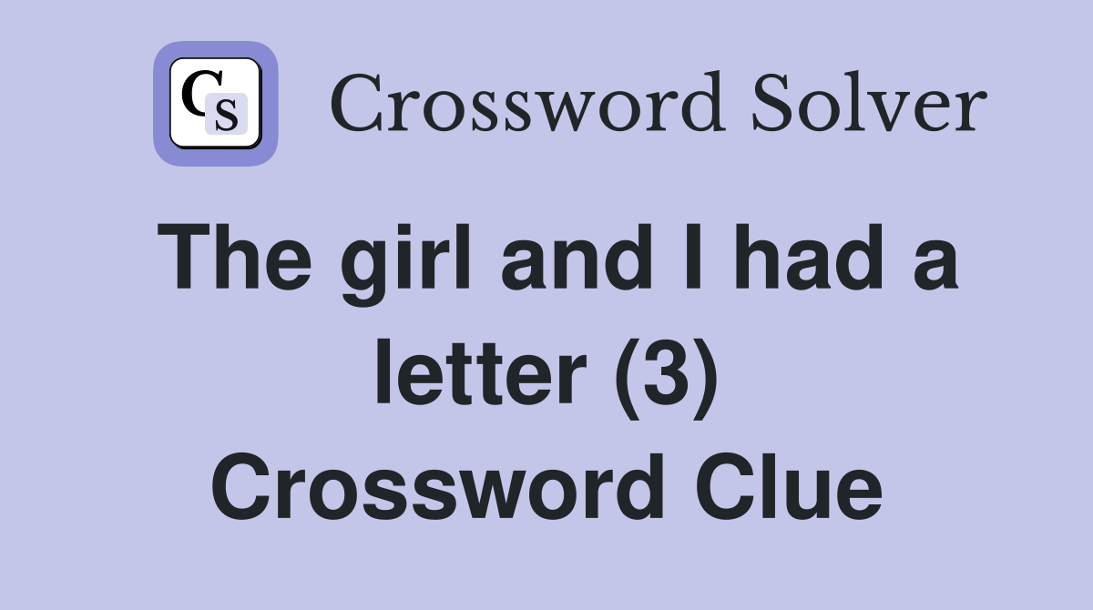 The girl and I had a letter (3) Crossword Clue