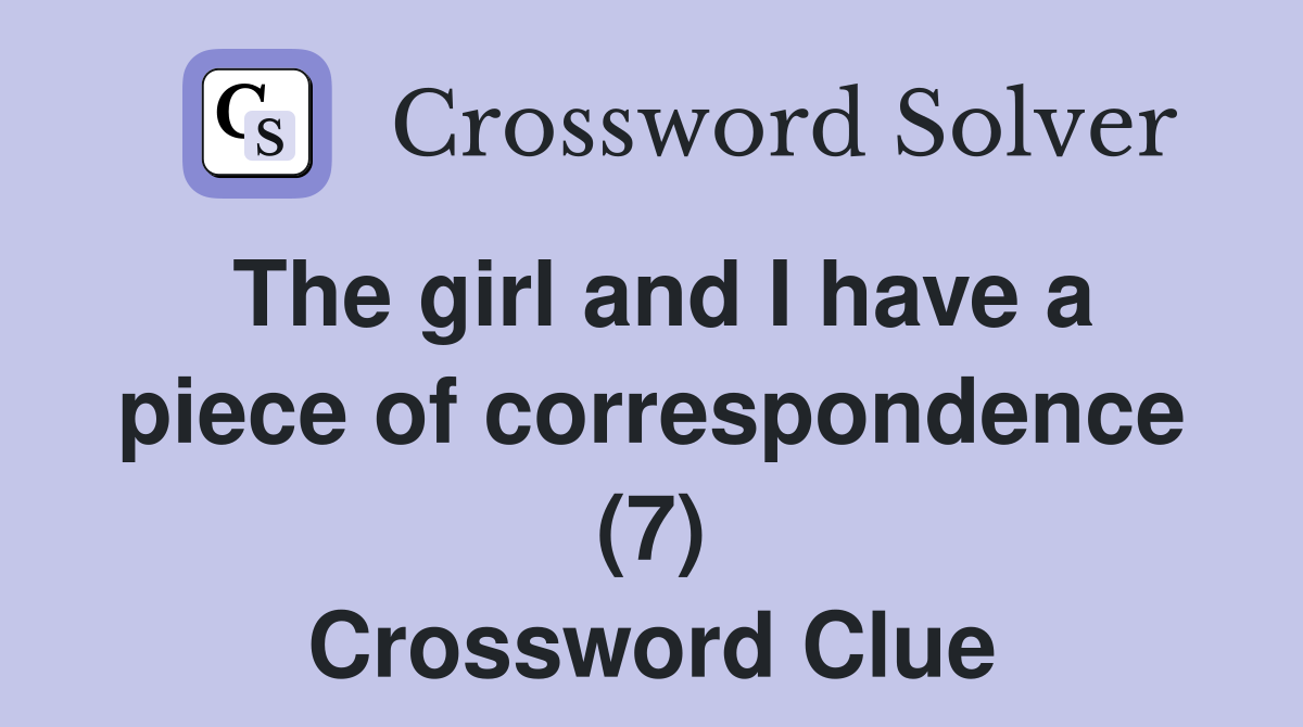 The girl and I have a piece of correspondence (7) Crossword Clue