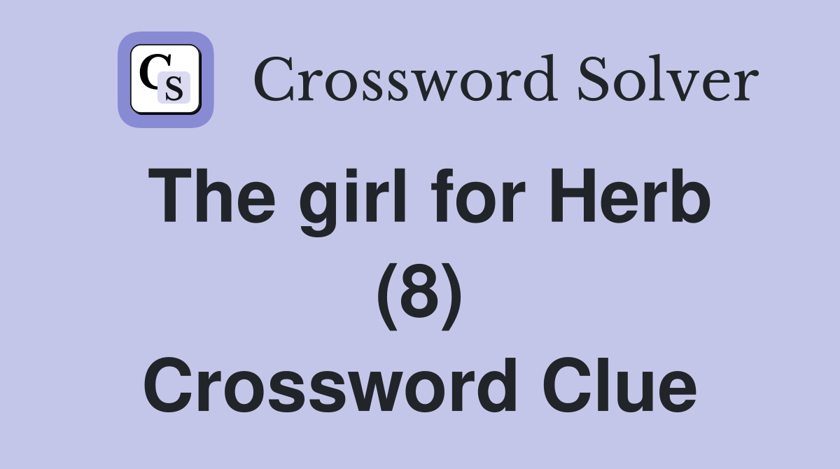 The Girl For Herb (8) - Crossword Clue Answers - Crossword Solver