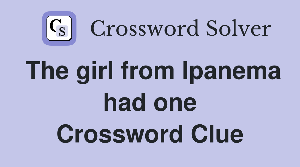The girl from Ipanema had one Crossword Clue