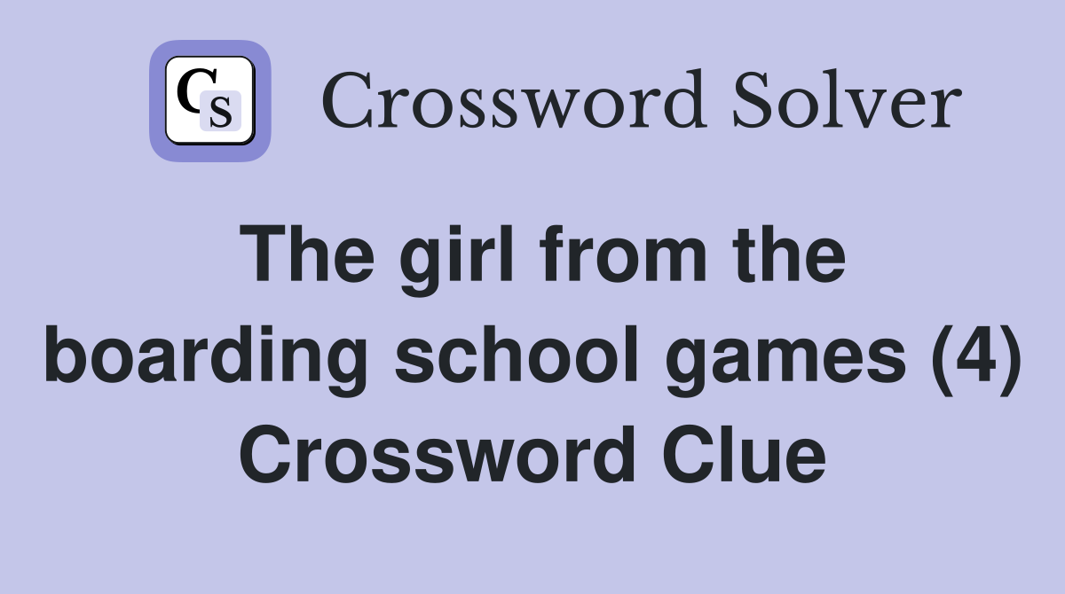 The girl from the boarding school games (4) Crossword Clue