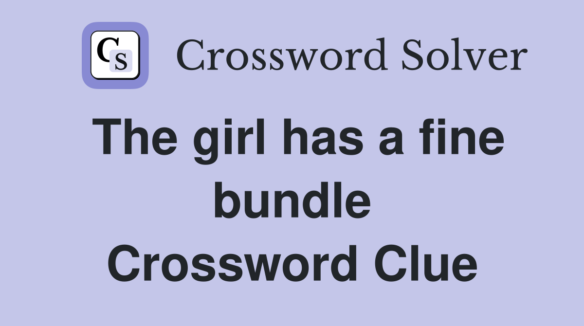 The girl has a fine bundle Crossword Clue