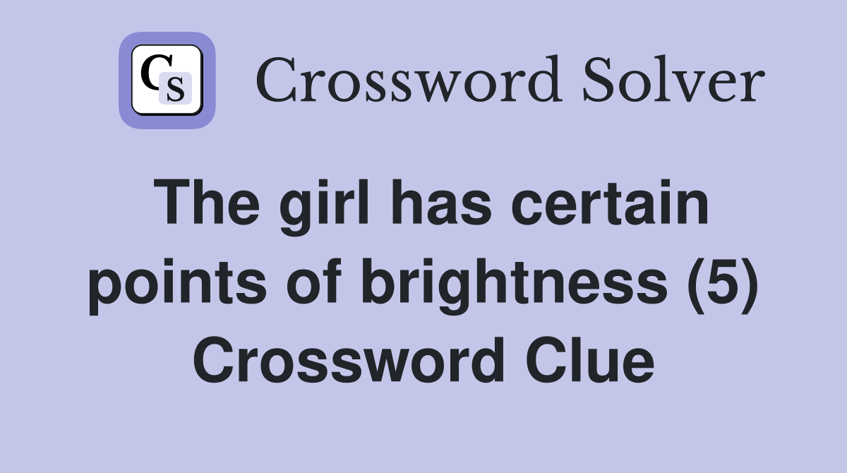 The girl has certain points of brightness (5) Crossword Clue