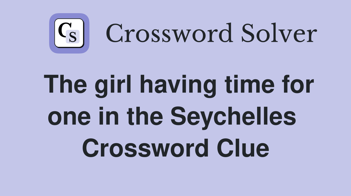 The girl having time for one in the Seychelles  Crossword Clue