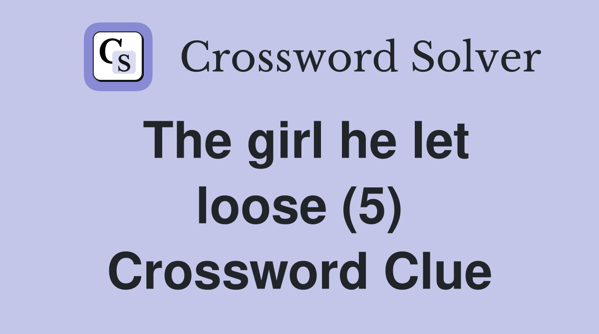 The girl he let loose (5) Crossword Clue
