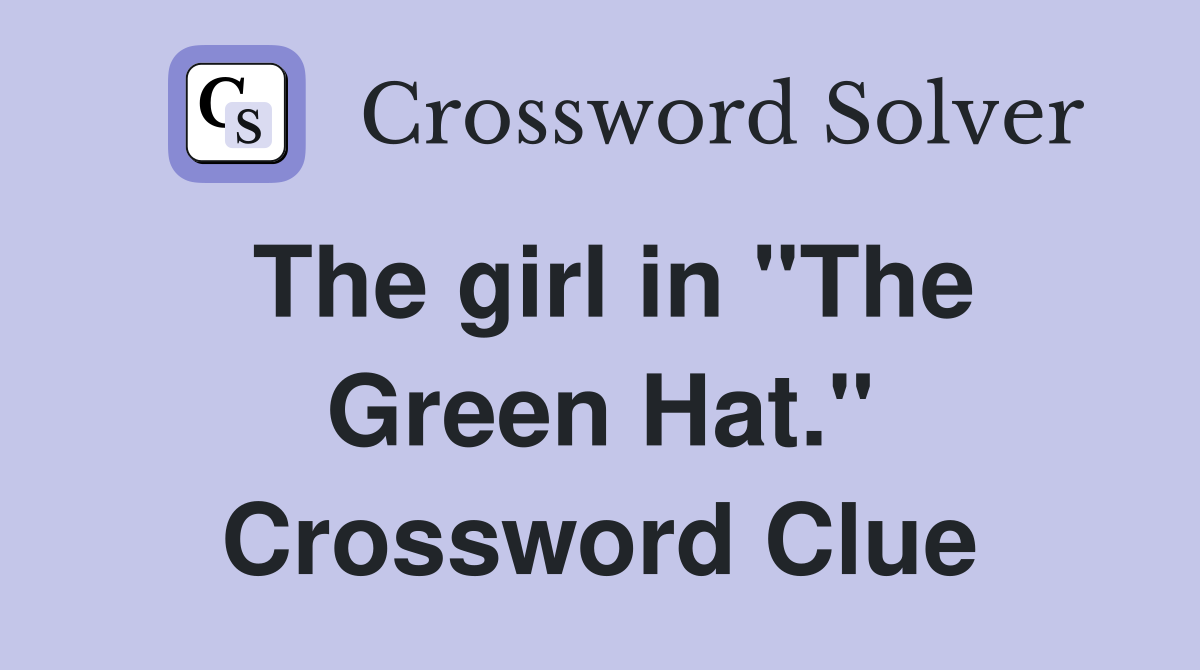 The girl in "The Green Hat." Crossword Clue