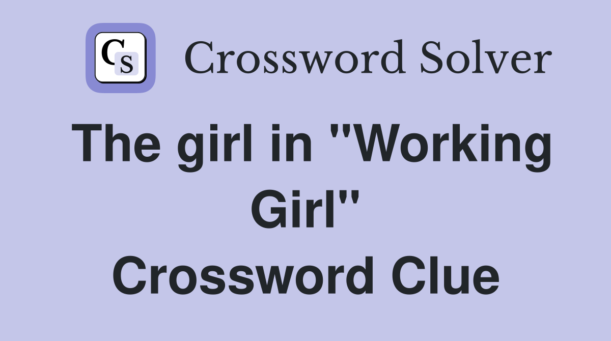 The girl in "Working Girl" Crossword Clue