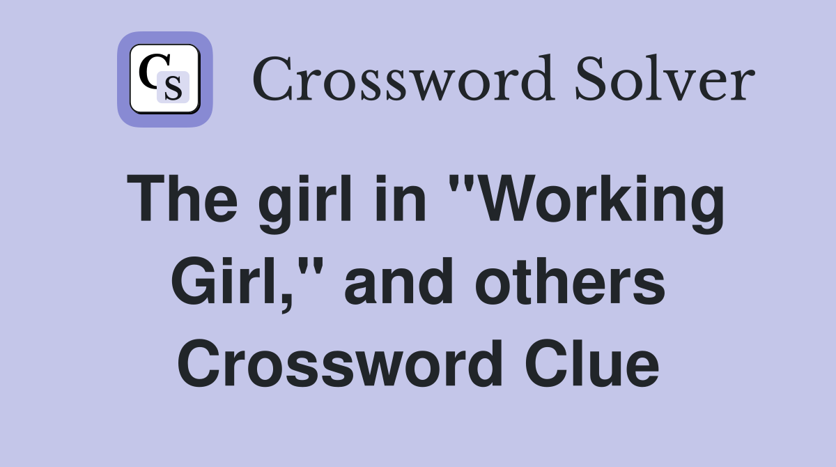 The girl in "Working Girl," and others Crossword Clue