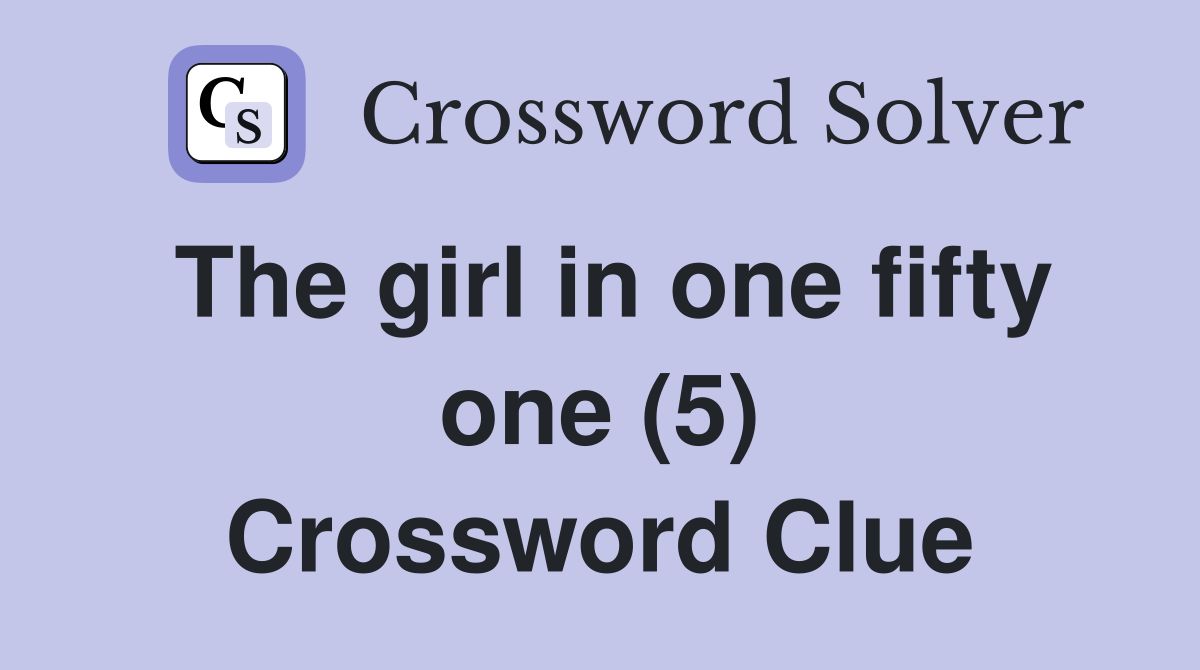 The girl in one fifty one (5) Crossword Clue