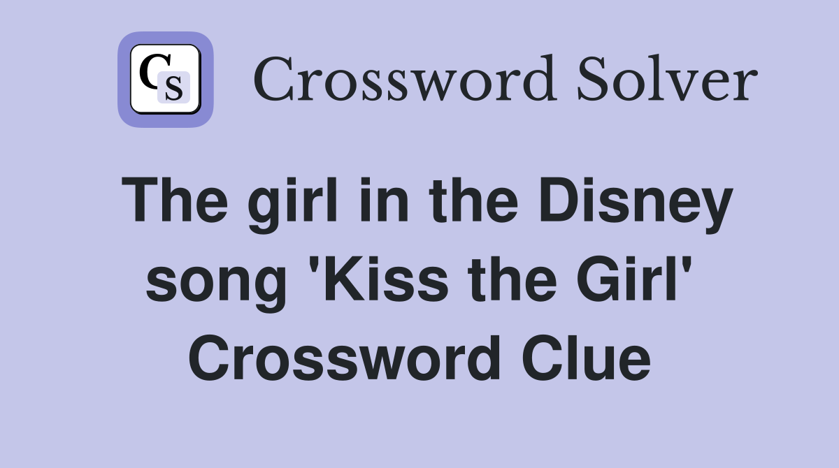 The girl in the Disney song 'Kiss the Girl' Crossword Clue