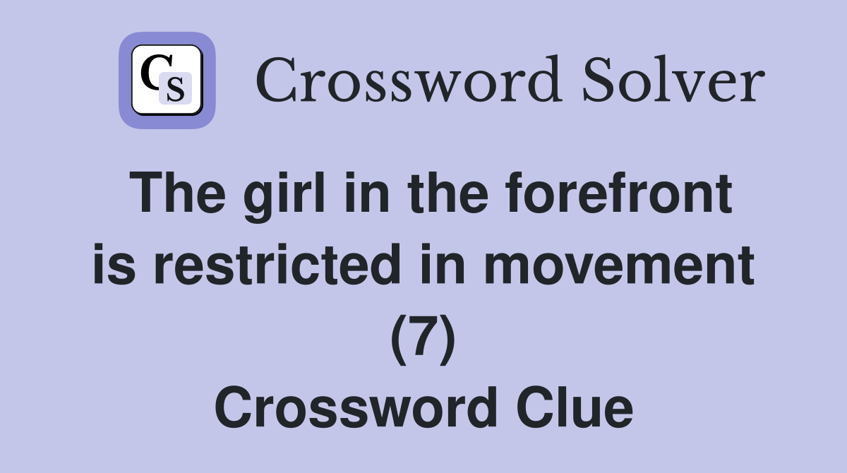 The girl in the forefront is restricted in movement (7) Crossword Clue