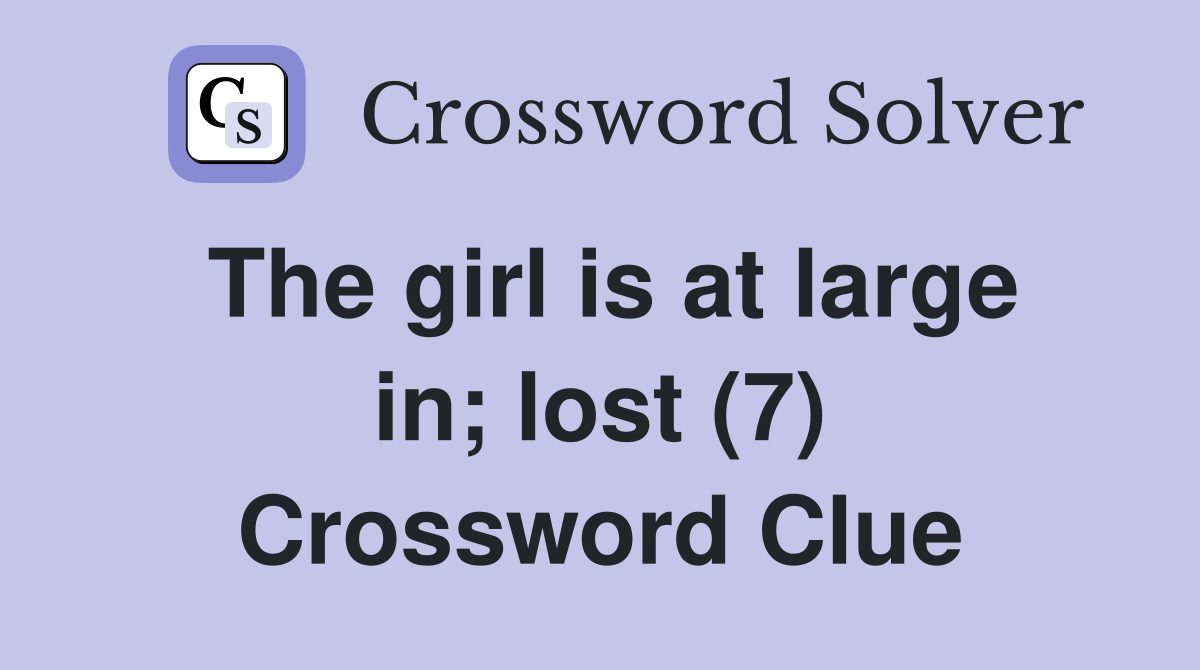 The girl is at large in; lost (7) Crossword Clue