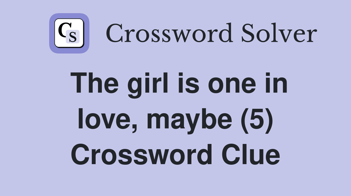 The girl is one in love, maybe (5) Crossword Clue