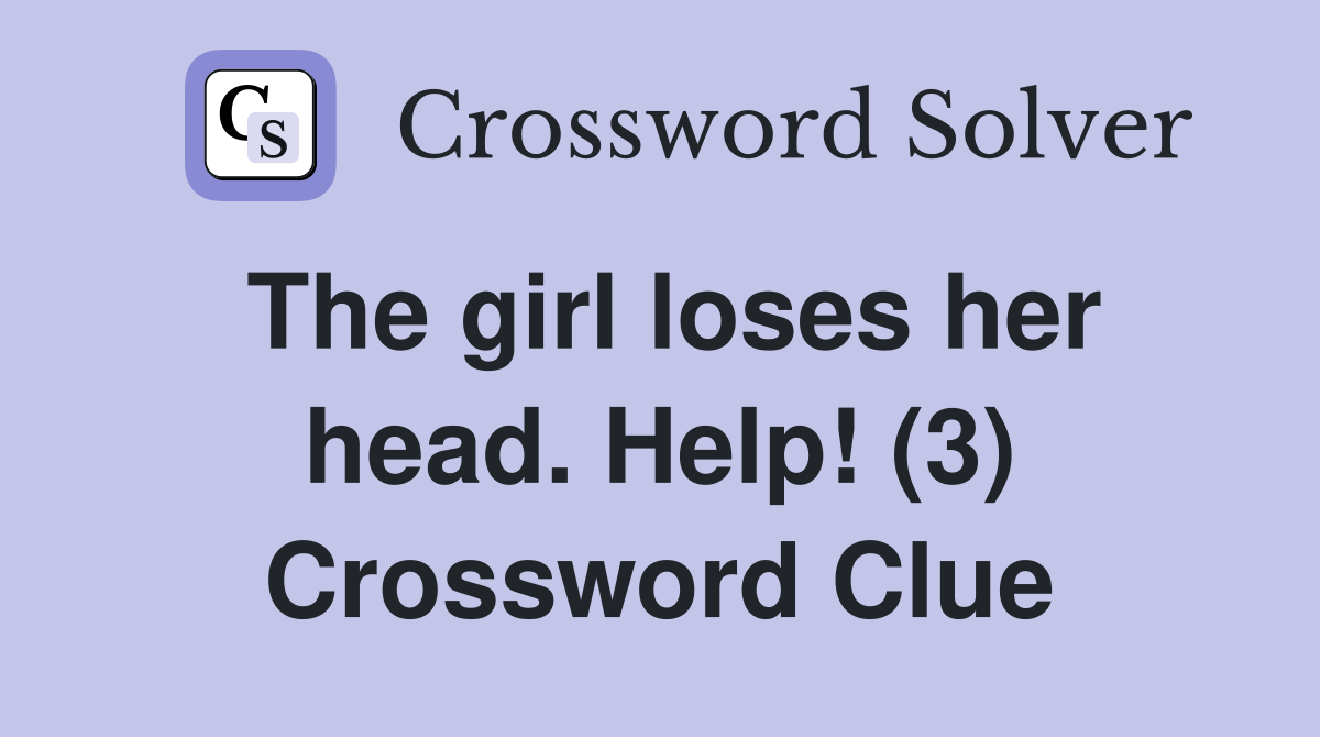 The girl loses her head. Help! (3) Crossword Clue