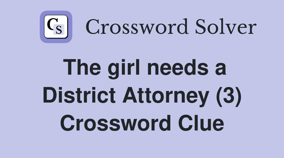 The girl needs a District Attorney (3) Crossword Clue