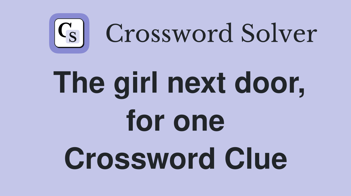 The girl next door, for one Crossword Clue