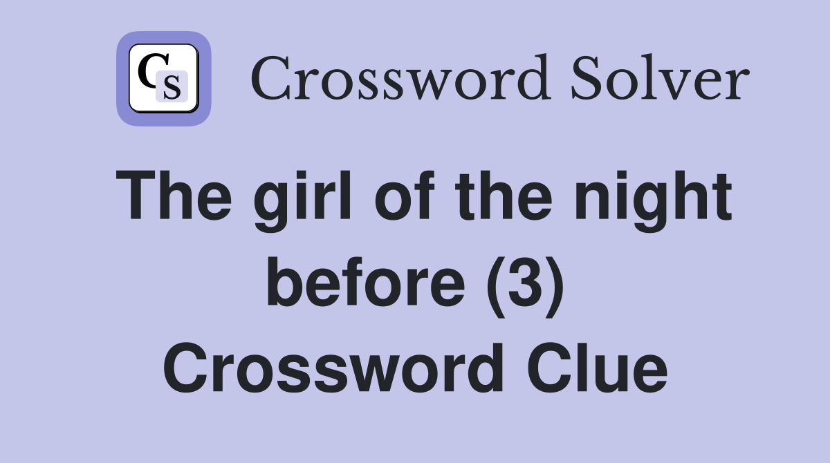 The girl of the night before (3) Crossword Clue