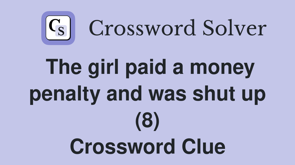 The girl paid a money penalty and was shut up (8) Crossword Clue