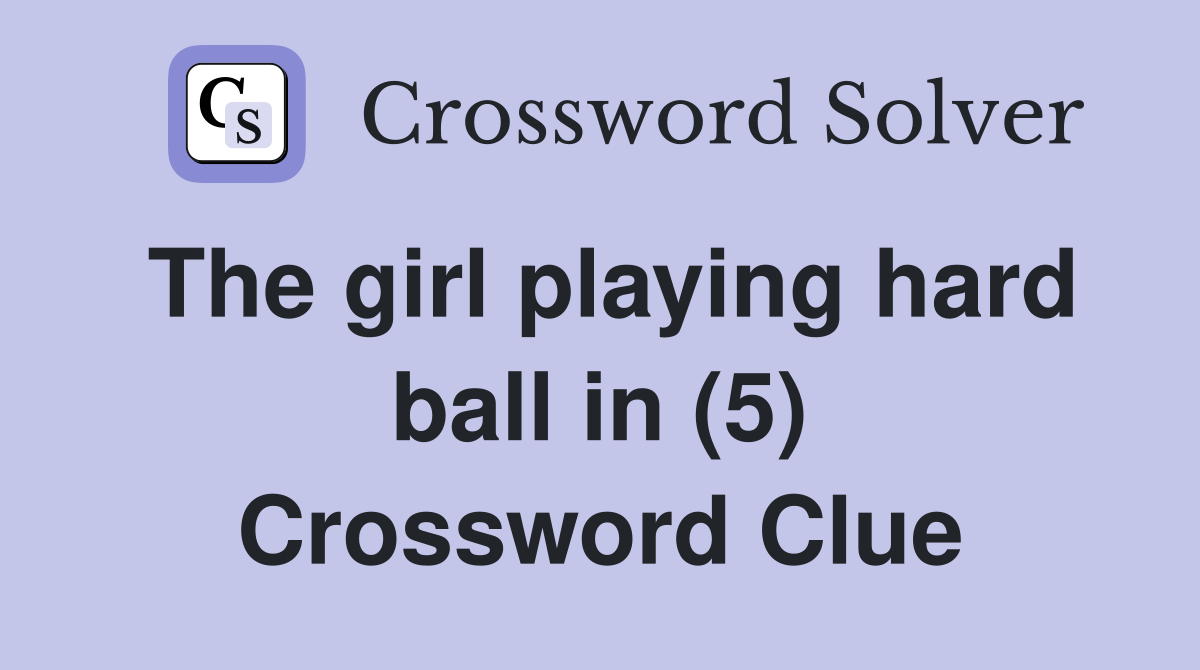 The girl playing hard ball in (5) Crossword Clue