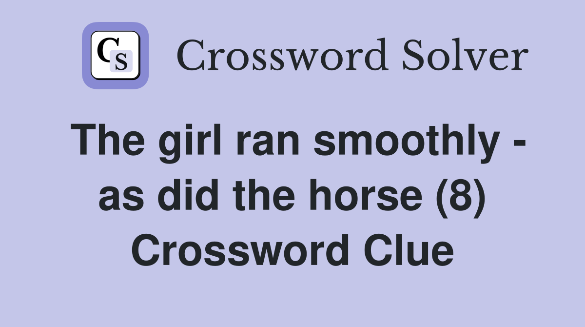 The girl ran smoothly - as did the horse (8) Crossword Clue