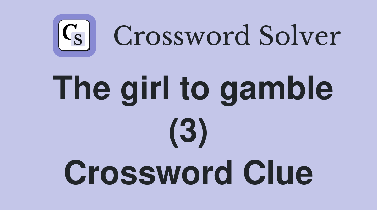 The girl to gamble (3) Crossword Clue