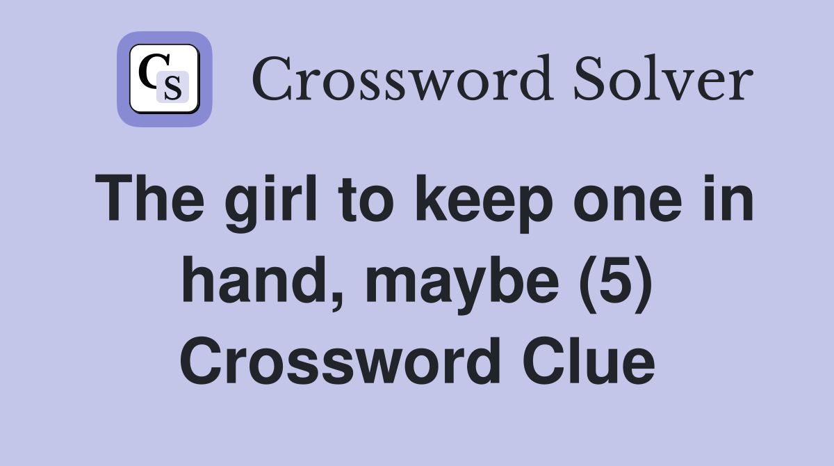 The girl to keep one in hand, maybe (5) Crossword Clue