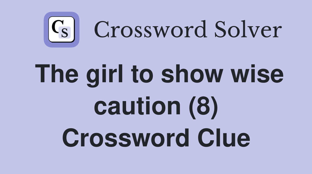 The girl to show wise caution (8) Crossword Clue