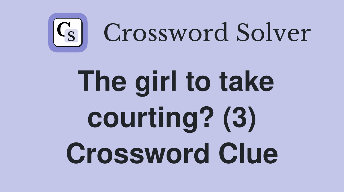 The girl to take courting? (3) Crossword Clue