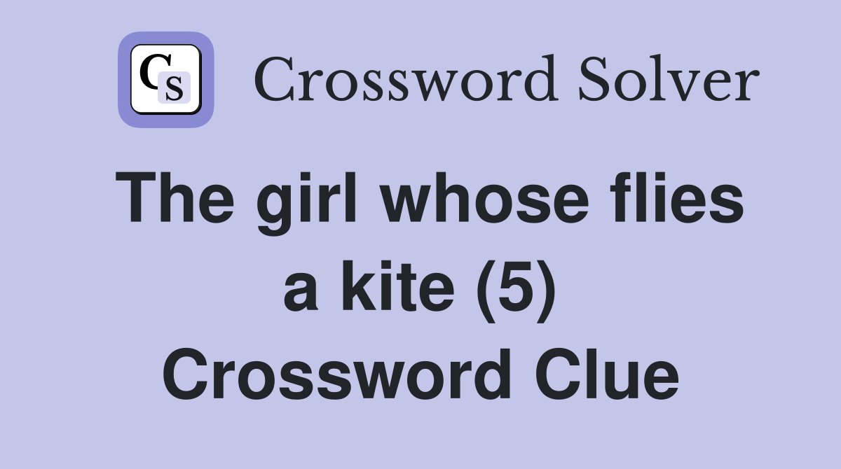 The girl whose flies a kite (5) Crossword Clue