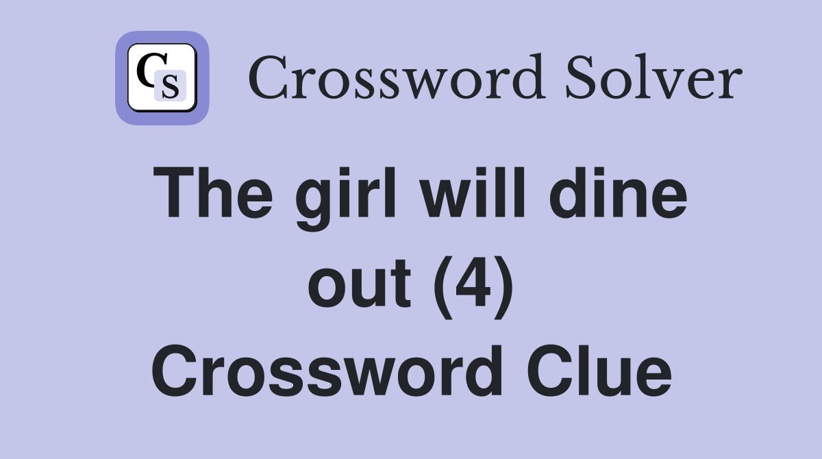 The girl will dine out (4) Crossword Clue