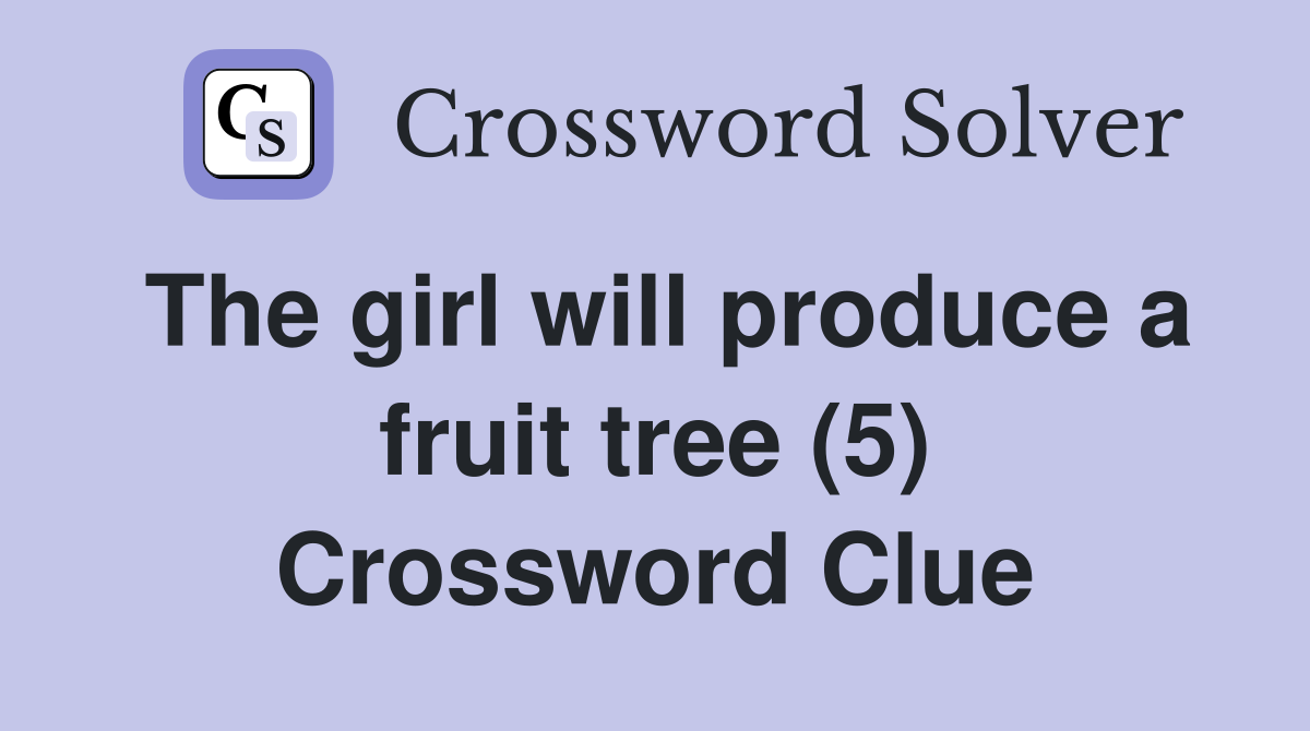 The girl will produce a fruit tree (5) Crossword Clue