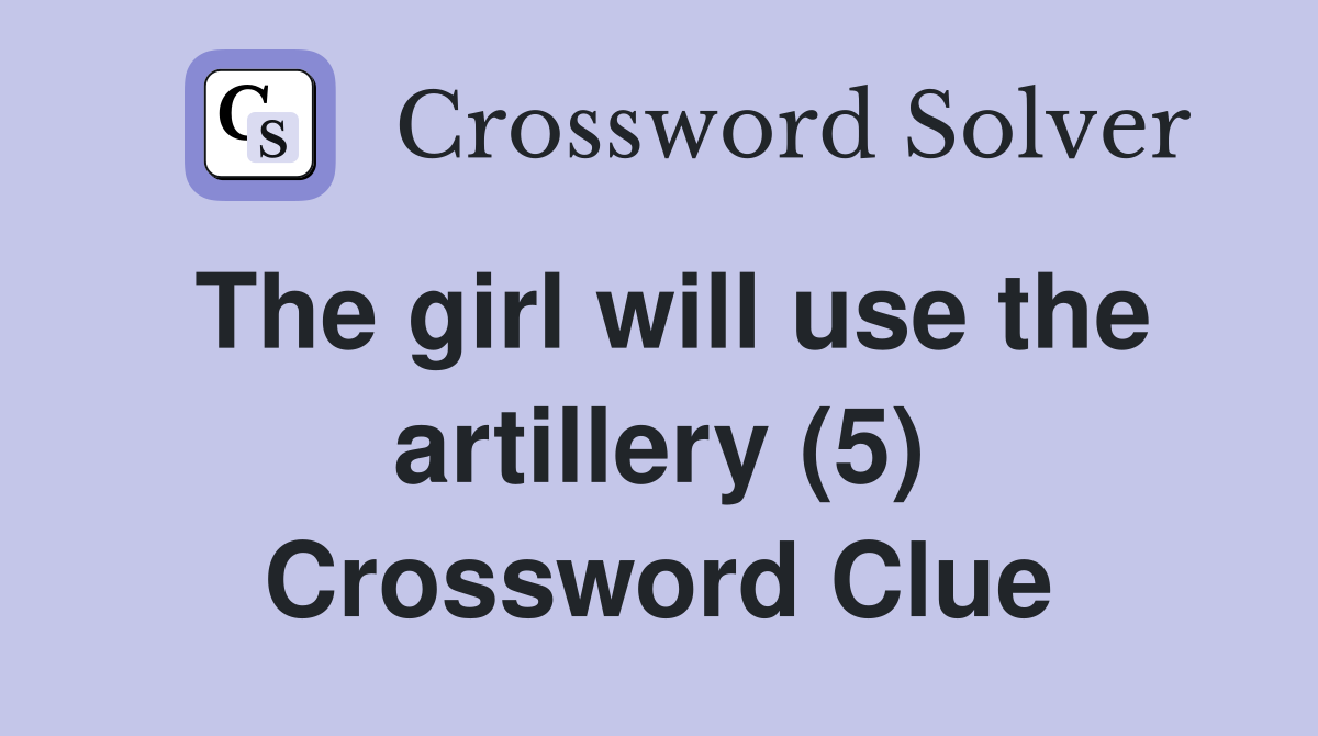 The girl will use the artillery (5) Crossword Clue