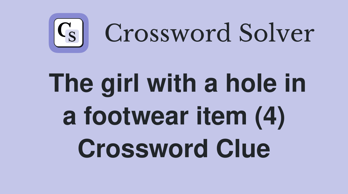 The girl with a hole in a footwear item (4) Crossword Clue