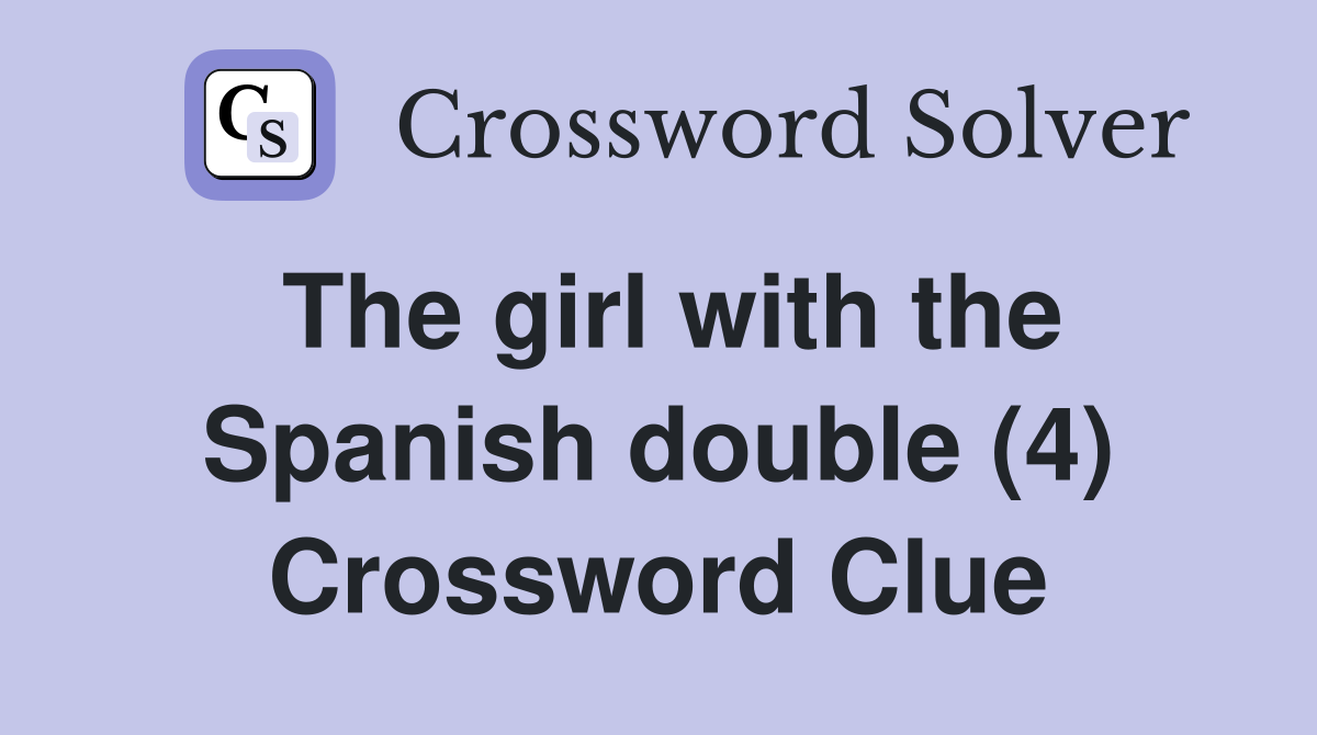 The girl with the Spanish double (4) Crossword Clue