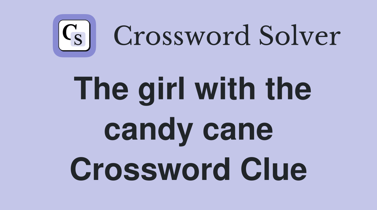 The girl with the candy cane Crossword Clue
