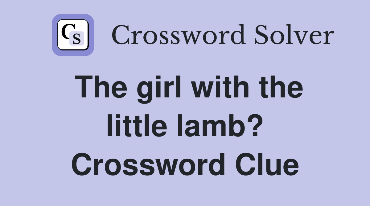 The girl with the little lamb? Crossword Clue