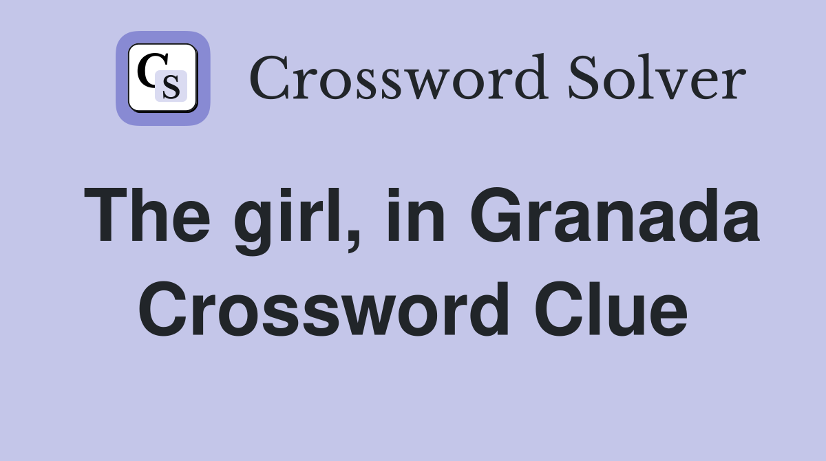 The girl, in Granada Crossword Clue
