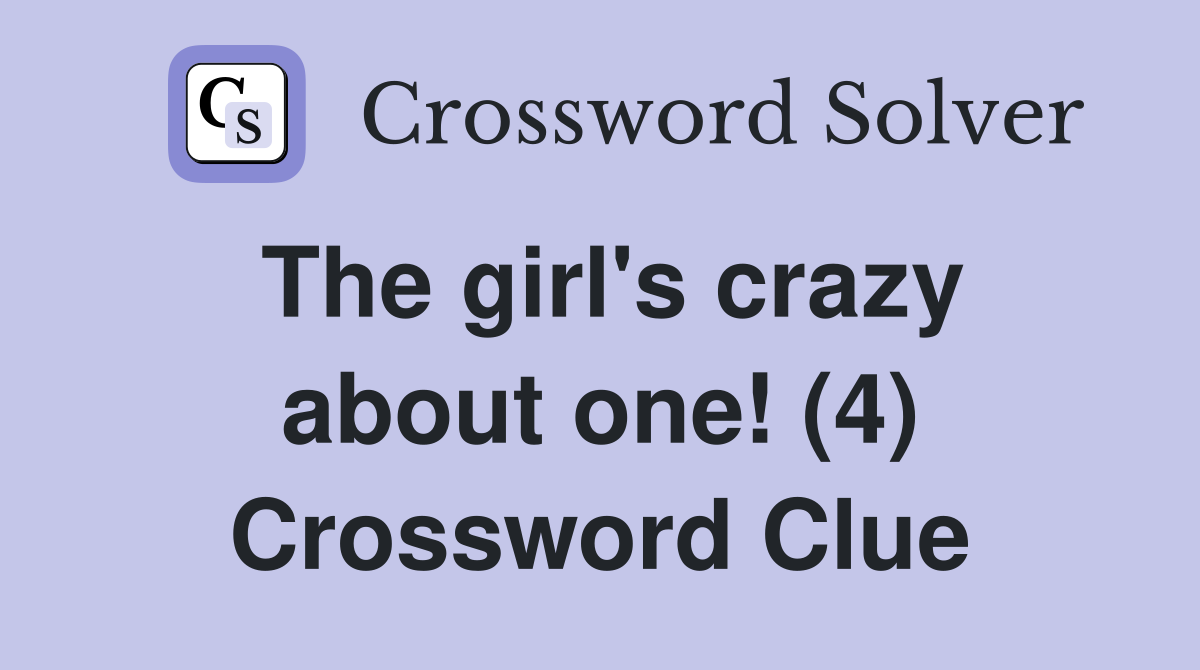 The girl's crazy about one! (4) Crossword Clue