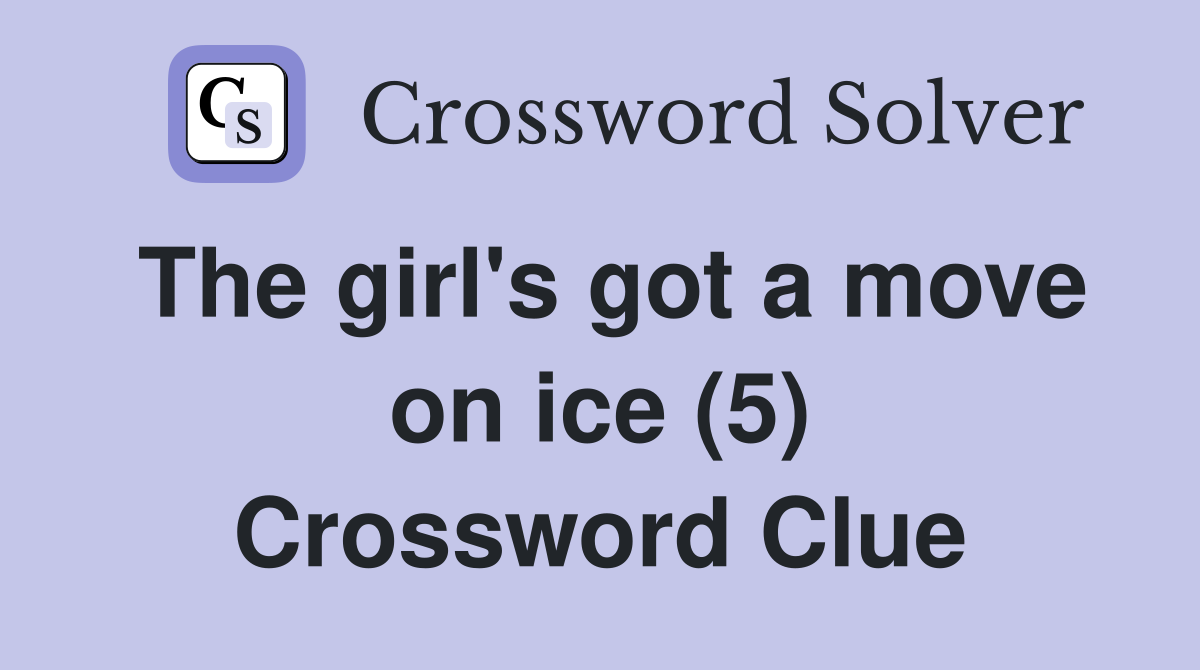 The girl's got a move on ice (5) Crossword Clue