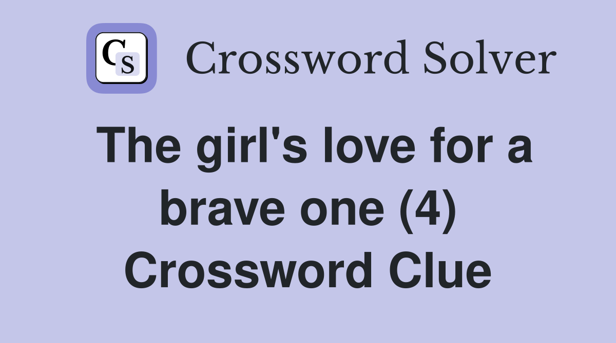 The girl's love for a brave one (4) Crossword Clue