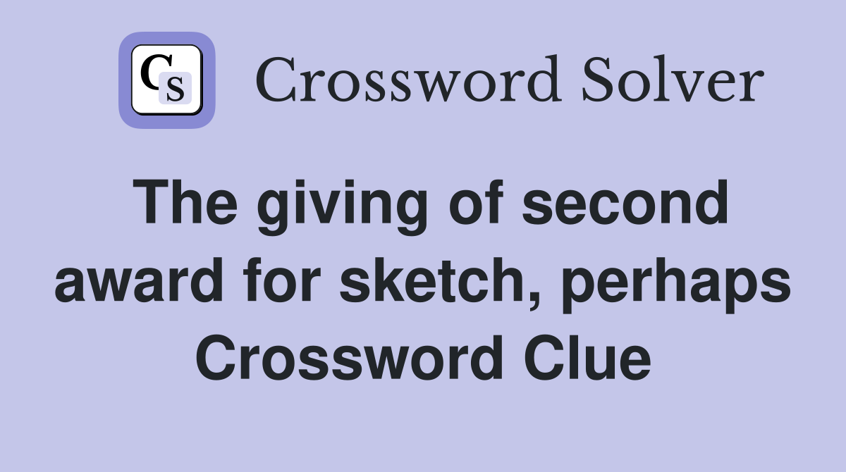 The giving of second award for sketch, perhaps Crossword Clue