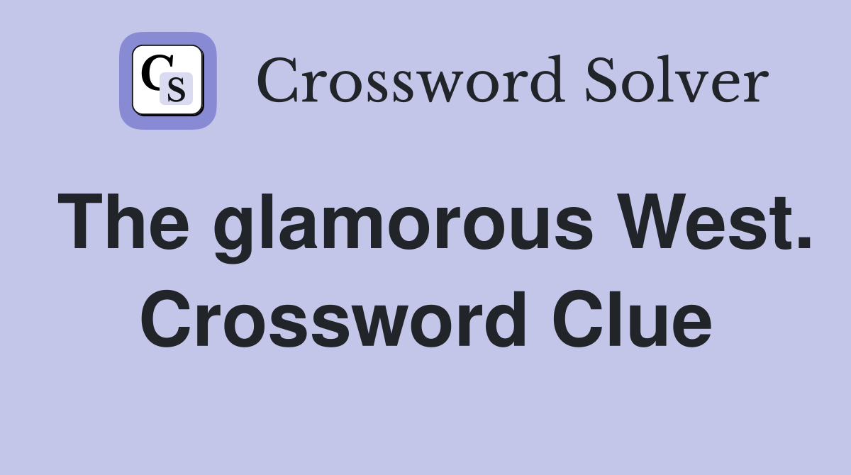 The glamorous West. Crossword Clue