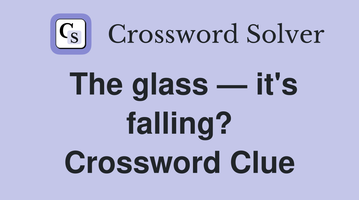 The glass — it's falling? Crossword Clue
